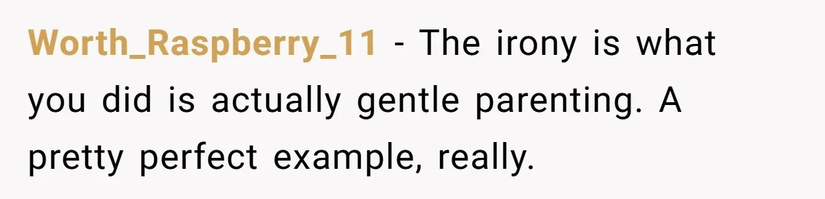 Woman Refuses To Yield During Toddler Meltdown But Faces Stern Family Backlash Worth_Raspberry_11 − The irony is what you did is actually gentle parenting. A pretty perfect example, really.