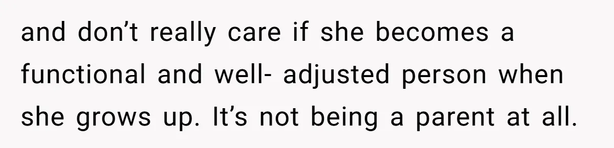 Woman Refuses To Yield During Toddler Meltdown But Faces Stern Family Backlash and don’t really care if she becomes a functional and well- adjusted person when she grows up. It’s not being a parent at all.