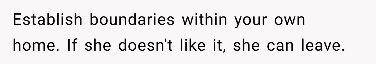 Woman Refuses To Yield During Toddler Meltdown But Faces Stern Family Backlash Establish boundaries within your own home. If she doesn't like it, she can leave.