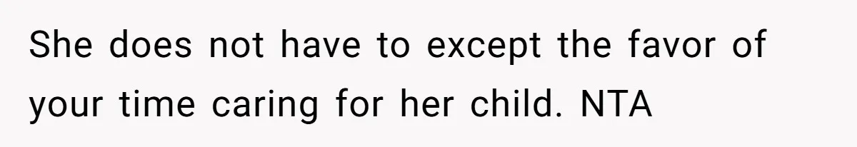 Woman Refuses To Yield During Toddler Meltdown But Faces Stern Family Backlash She does not have to except the favor of your time caring for her child. NTA