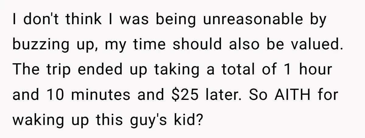 I don't think I was being unreasonable by buzzing up, my time should also be valued. The trip ended up taking a total of 1 hour and 10 minutes and...
