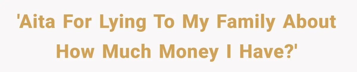 'AITA for lying to my family about how much money I have?'