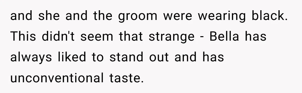and she and the groom were wearing black. This didn't seem that strange - Bella has always liked to stand out and has unconventional taste.