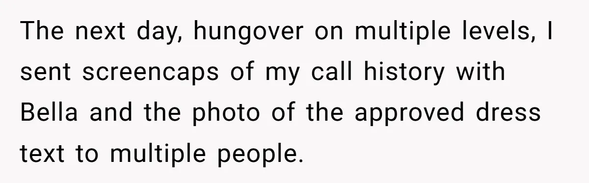 The next day, hungover on multiple levels, I sent screencaps of my call history with Bella and the photo of the approved dress text to multiple people.