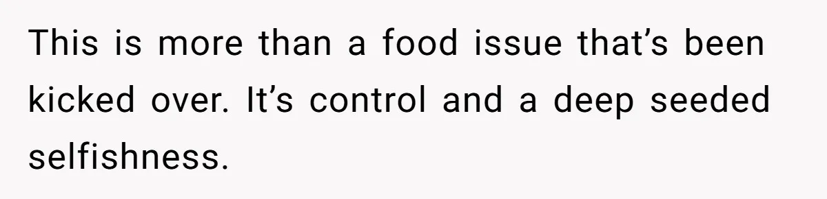 This is more than a food issue that’s been kicked over. It’s control and a deep seeded selfishness.