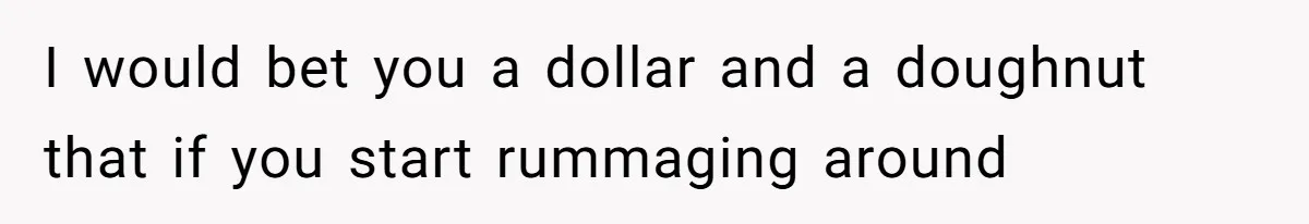 I would bet you a dollar and a doughnut that if you start rummaging around