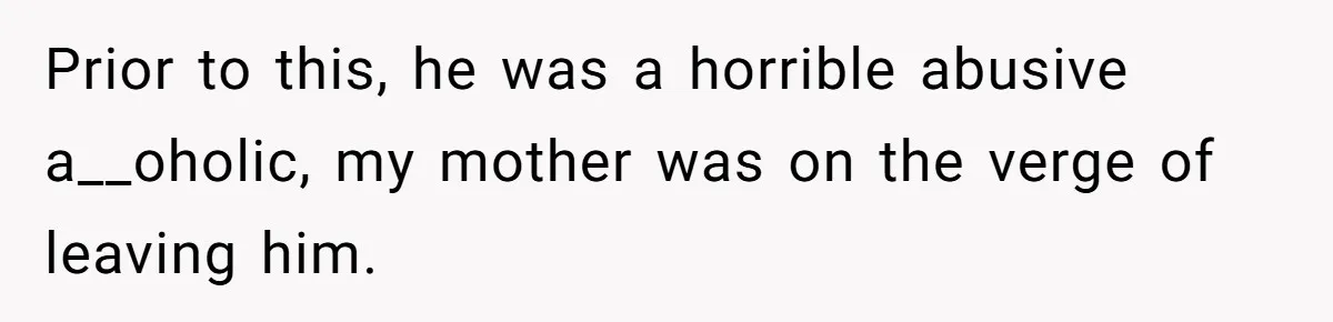 Adult Child Refuses Kidney Test Request From Father Who Survived Two Heart Transplants Prior to this, he was a horrible abusive a__oholic, my mother was on the verge of leaving him.