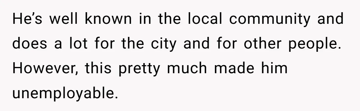 Adult Child Refuses Kidney Test Request From Father Who Survived Two Heart Transplants He’s well known in the local community and does a lot for the city and for other people. However, this pretty much made him unemployable.