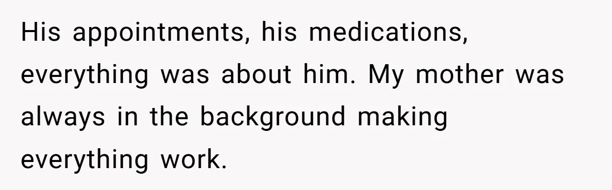 Adult Child Refuses Kidney Test Request From Father Who Survived Two Heart Transplants His appointments, his medications, everything was about him. My mother was always in the background making everything work.