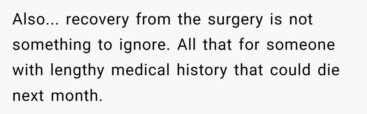 Adult Child Refuses Kidney Test Request From Father Who Survived Two Heart Transplants Also... recovery from the surgery is not something to ignore. All that for someone with lengthy medical history that could die next month.