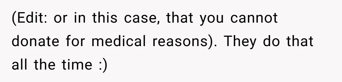 Adult Child Refuses Kidney Test Request From Father Who Survived Two Heart Transplants (Edit: or in this case, that you cannot donate for medical reasons). They do that all the time :)