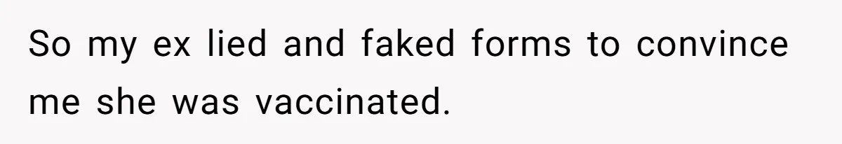 So my ex lied and faked forms to convince me she was vaccinated.