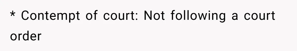 * Contempt of court: Not following a court order