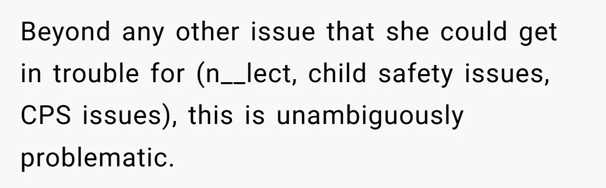 Beyond any other issue that she could get in trouble for (n__lect, child safety issues, CPS issues), this is unambiguously problematic.