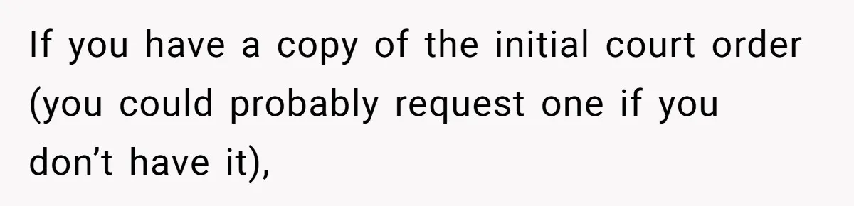 If you have a copy of the initial court order (you could probably request one if you don’t have it),
