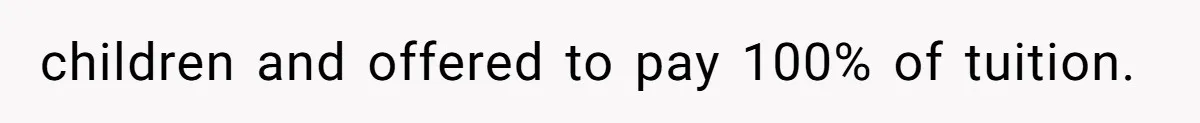 children and offered to pay 100% of tuition.