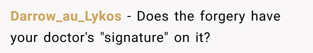 Darrow_au_Lykos − Does the forgery have your doctor's "signature" on it?