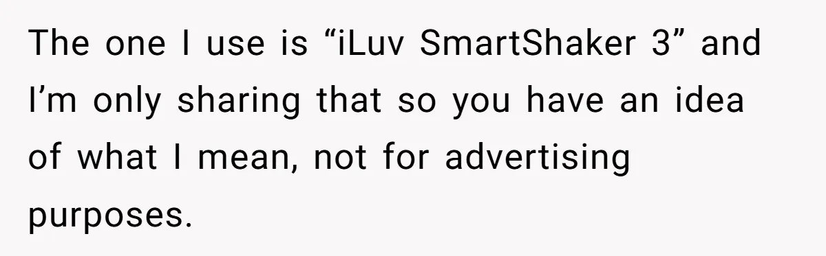 The one I use is “iLuv SmartShaker 3” and I’m only sharing that so you have an idea of what I mean, not for advertising purposes.