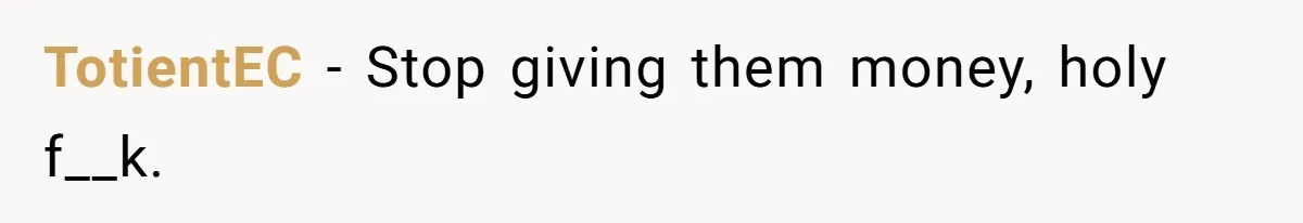 TotientEC − Stop giving them money, holy f__k.