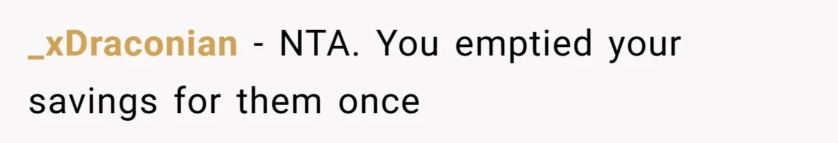 _xDraconian − NTA. You emptied your savings for them once