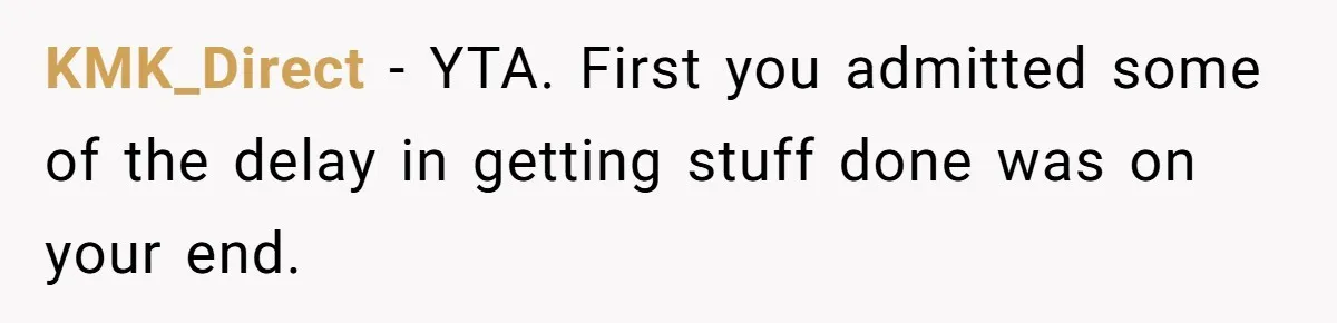 KMK_Direct − YTA. First you admitted some of the delay in getting stuff done was on your end.