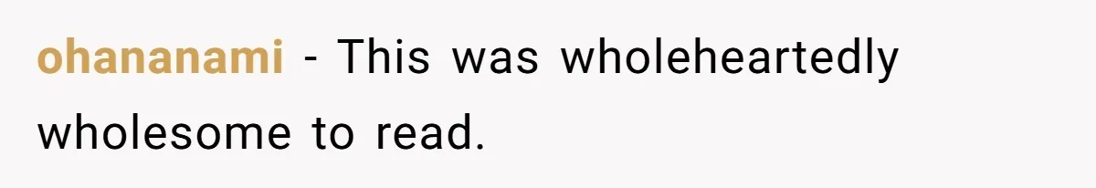 ohananami − This was wholeheartedly wholesome to read.