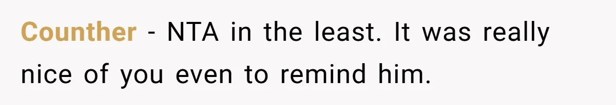 Counther − NTA in the least. It was really nice of you even to remind him.
