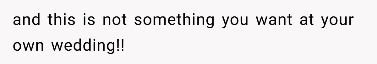 and this is not something you want at your own wedding!!