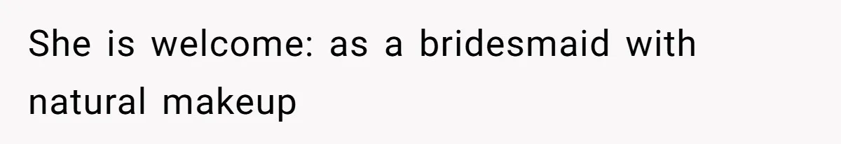 She is welcome: as a bridesmaid with natural makeup
