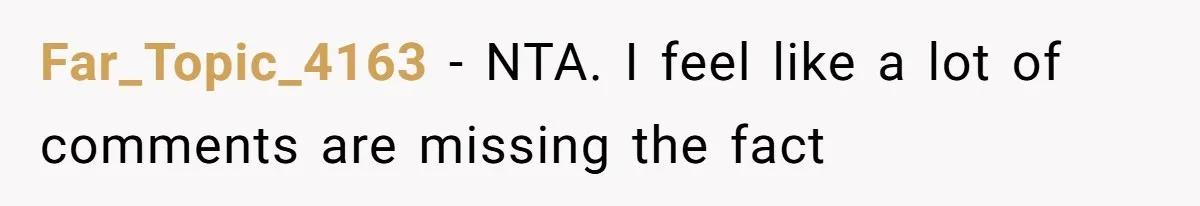 Far_Topic_4163 − NTA. I feel like a lot of comments are missing the fact