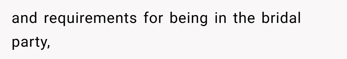 and requirements for being in the bridal party,