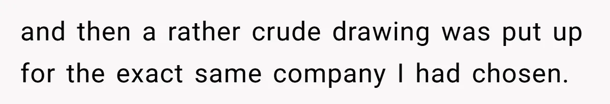 and then a rather crude drawing was put up for the exact same company I had chosen.