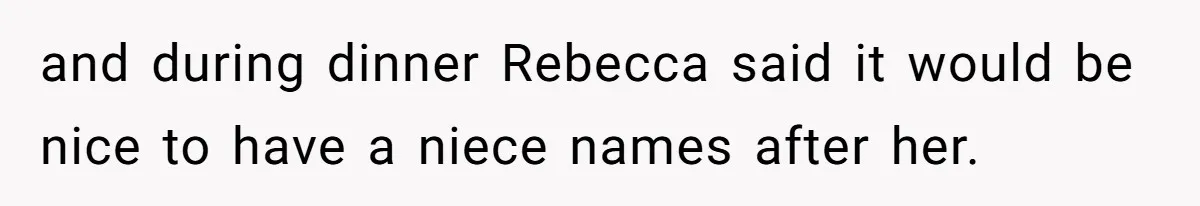 and during dinner Rebecca said it would be nice to have a niece names after her.