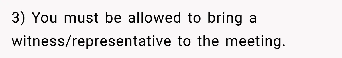 3) You must be allowed to bring a witness/representative to the meeting.