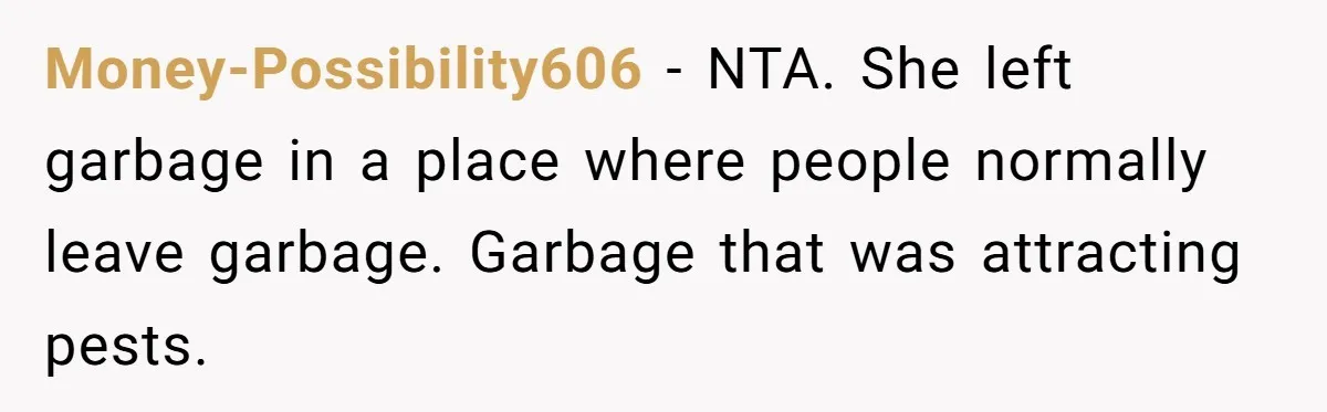 Money-Possibility606 − NTA. She left garbage in a place where people normally leave garbage. Garbage that was attracting pests.