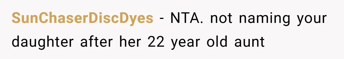 SunChaserDiscDyes − NTA. not naming your daughter after her 22 year old aunt