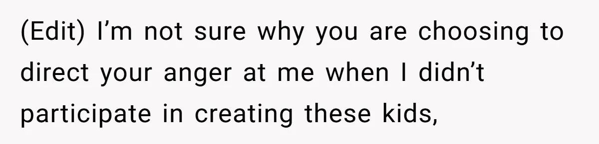 (Edit) I’m not sure why you are choosing to direct your anger at me when I didn’t participate in creating these kids,