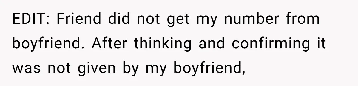 EDIT: Friend did not get my number from boyfriend. After thinking and confirming it was not given by my boyfriend,
