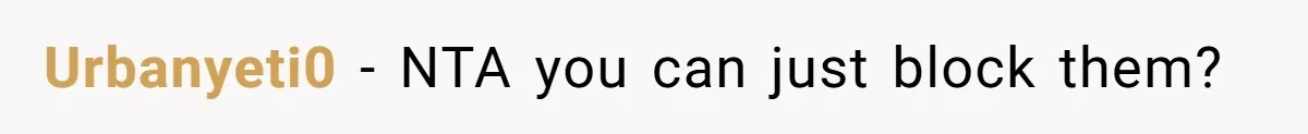 Urbanyeti0 − NTA you can just block them?