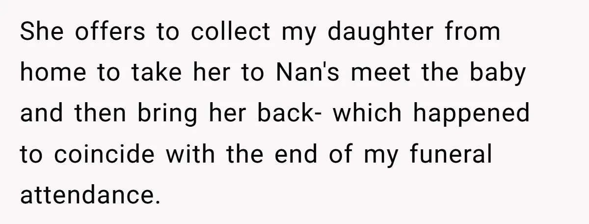She offers to collect my daughter from home to take her to Nan's meet the baby and then bring her back- which happened to coincide with the end of my...