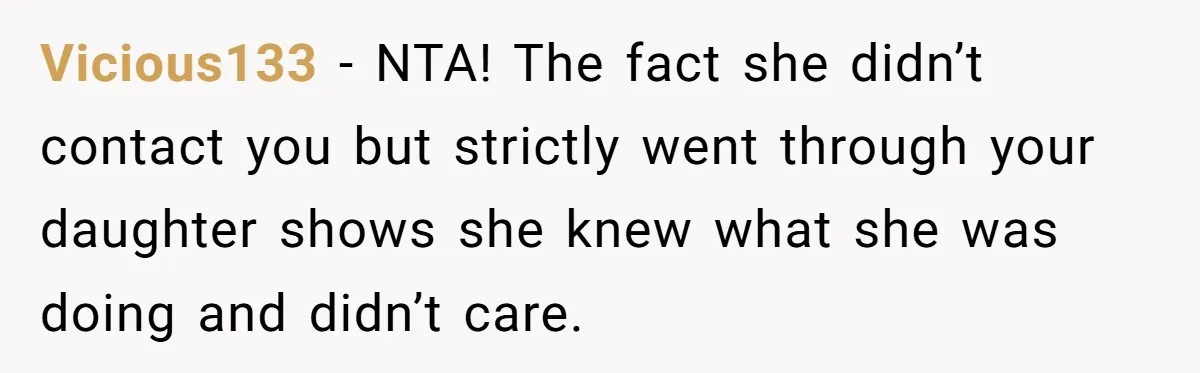 Vicious133 − NTA! The fact she didn’t contact you but strictly went through your daughter shows she knew what she was doing and didn’t care.