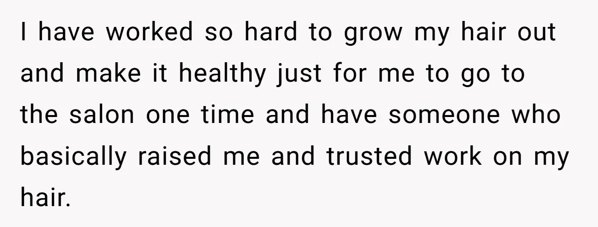 I have worked so hard to grow my hair out and make it healthy just for me to go to the salon one time and have someone who basically raised...