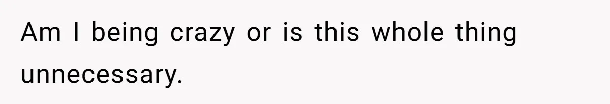 Am I being crazy or is this whole thing unnecessary.