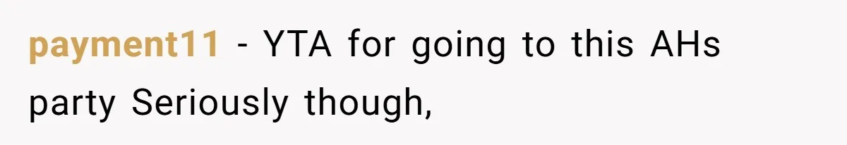 payment11 − YTA for going to this AHs party Seriously though,