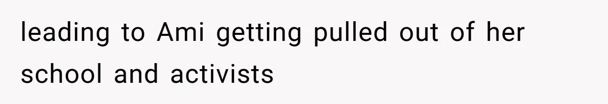 Father Who Haven't Visited In Years Thinks He Has A Right To Medical Updates After Abandoning His Child For A Stepmom leading to Ami getting pulled out of her school and activists