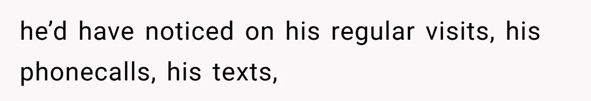 Father Who Haven't Visited In Years Thinks He Has A Right To Medical Updates After Abandoning His Child For A Stepmom he’d have noticed on his regular visits, his phonecalls, his texts,