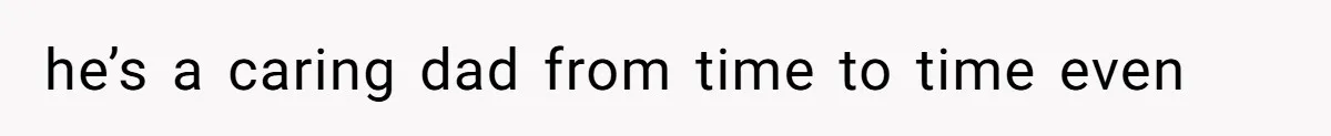 Father Who Haven't Visited In Years Thinks He Has A Right To Medical Updates After Abandoning His Child For A Stepmom he’s a caring dad from time to time even