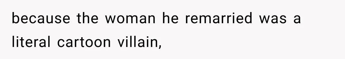 Father Who Haven't Visited In Years Thinks He Has A Right To Medical Updates After Abandoning His Child For A Stepmom because the woman he remarried was a literal cartoon villain,