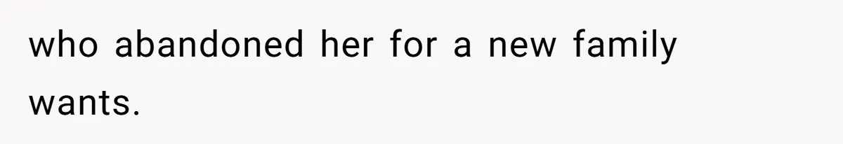 Father Who Haven't Visited In Years Thinks He Has A Right To Medical Updates After Abandoning His Child For A Stepmom who abandoned her for a new family wants.
