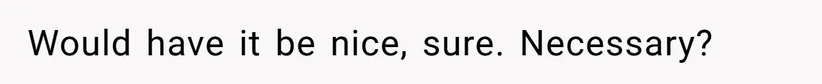 Father Who Haven't Visited In Years Thinks He Has A Right To Medical Updates After Abandoning His Child For A Stepmom Would have it be nice, sure. Necessary?